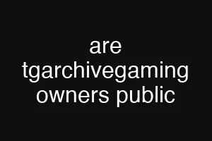 are tgarchivegaming owners public